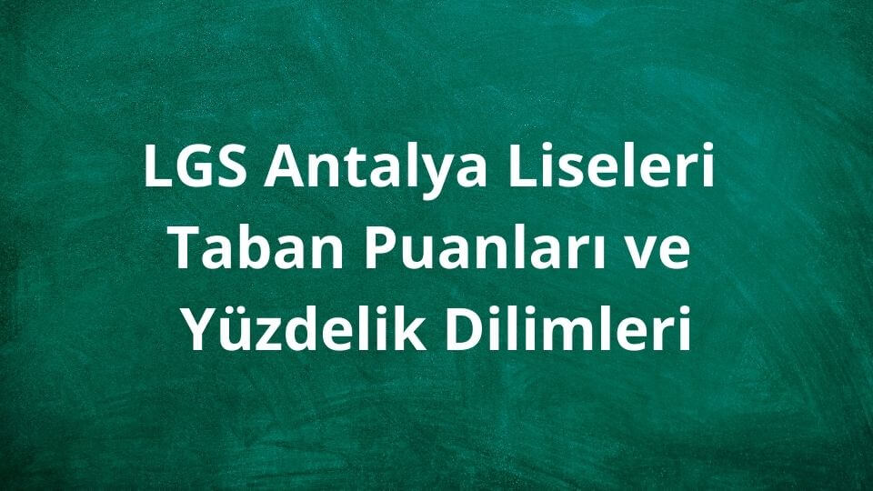Antalya Liseleri 2024 Taban Puanları ve Yüzdelik Dilimleri LGS - MEB