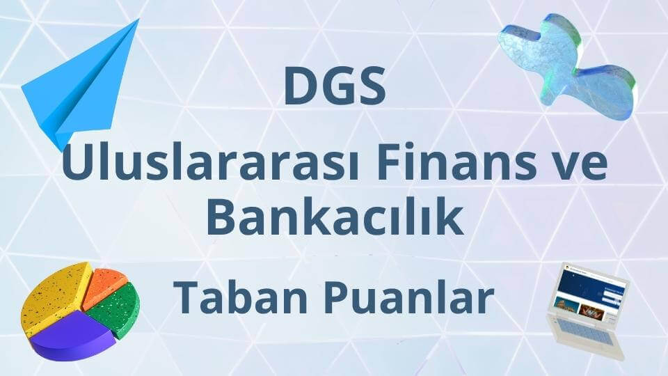 DGS Uluslararası Finans ve Bankacılık 2024 Taban Puanları