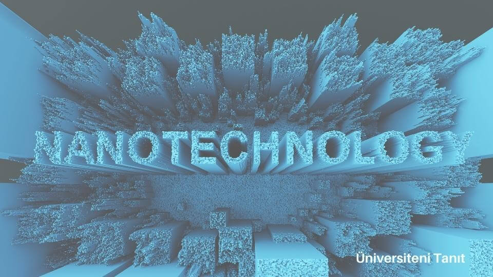 Nanobilim Ve Nanoteknoloji Bölümü Nedir? İş Olanakları Nelerdir?