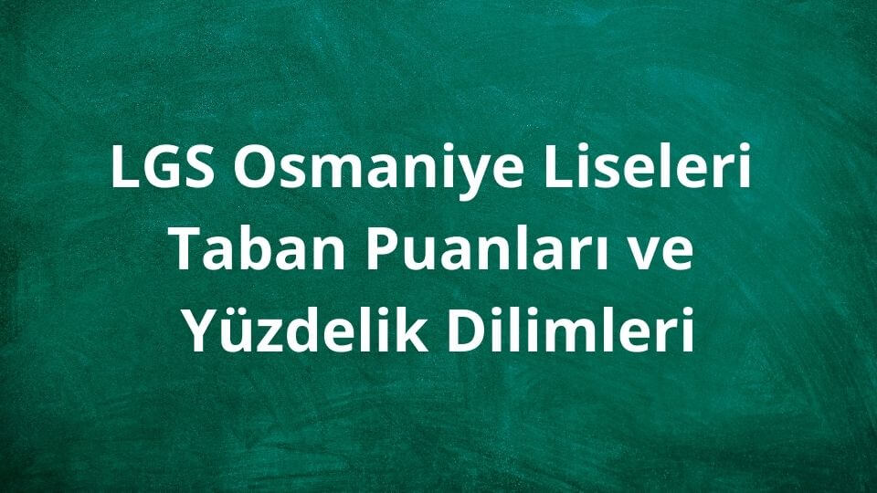 Osmaniye Liseleri 2024 Taban Puanları ve Yüzdelik Dilimleri LGS - MEB
