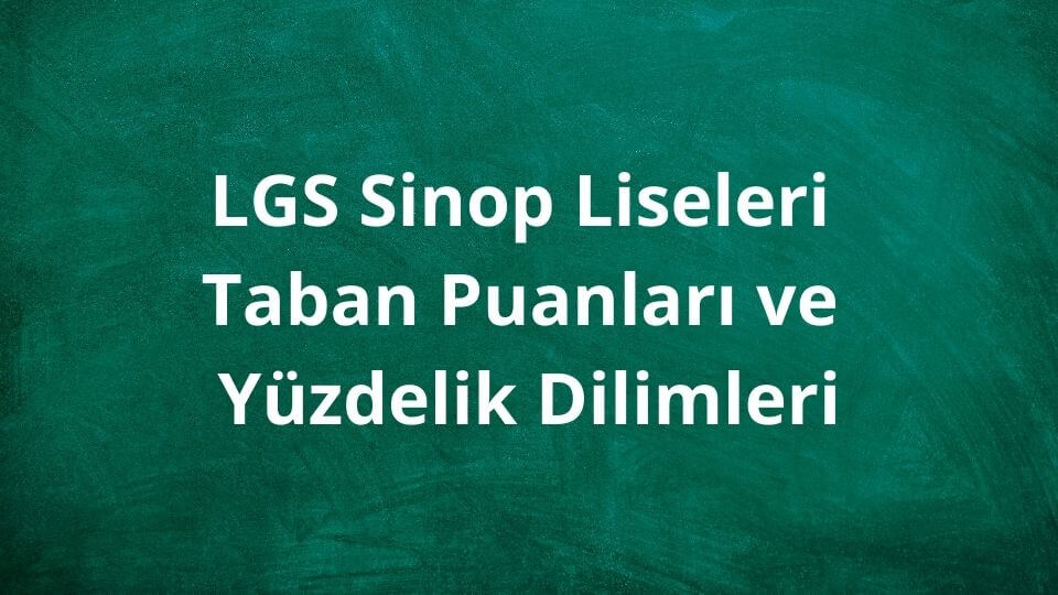 Sinop Liseleri 2024 Taban Puanları ve Yüzdelik Dilimleri LGS - MEB