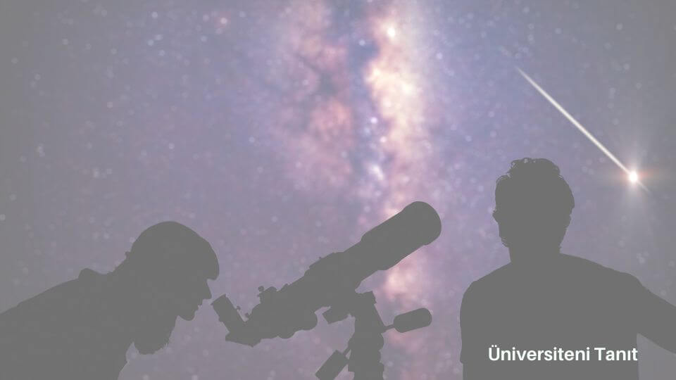 Astronomi Ve Uzay Bilimleri Bölümü Nedir? İş Olanakları Nelerdir?