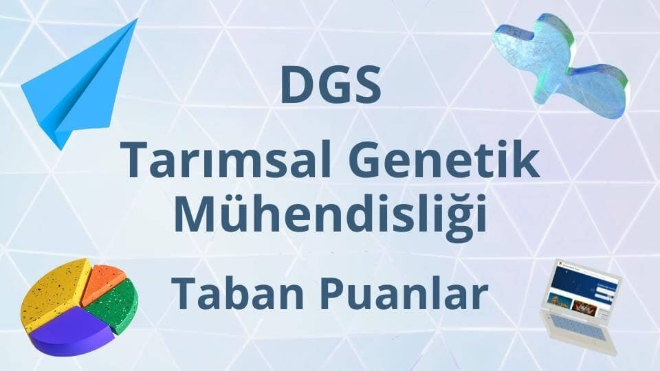 DGS Tarımsal Genetik Mühendisliği 2024 Taban Puanları
