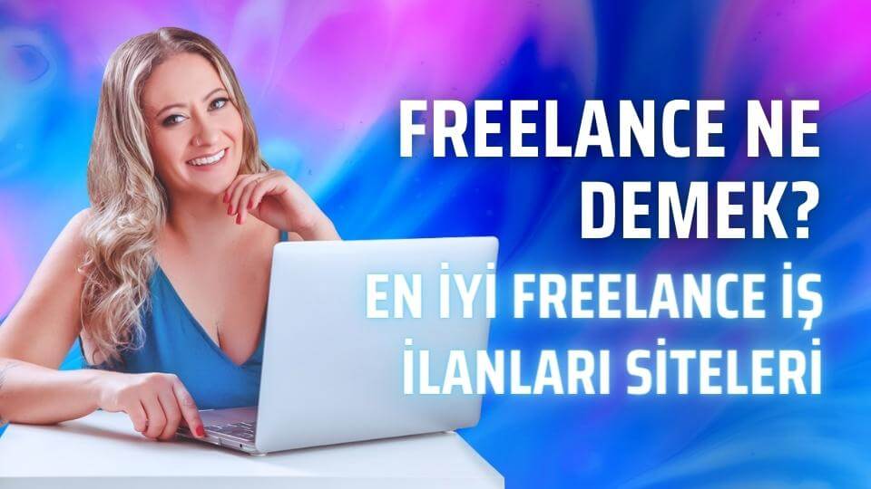 Freelance Ne Demek? En İyi Freelance İş İlanları Siteleri