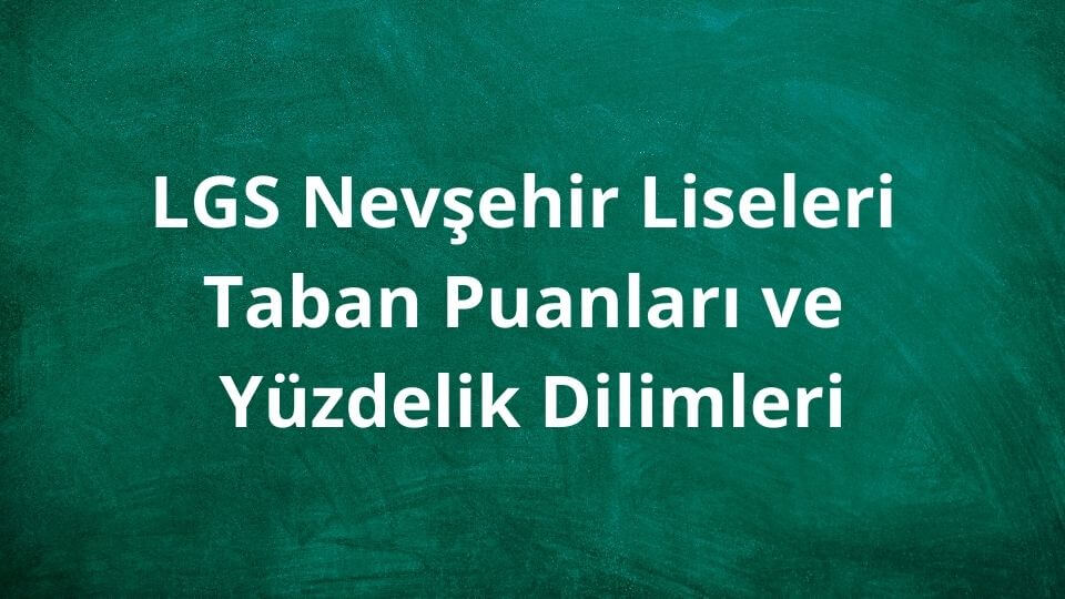 Nevşehir Liseleri 2024 Taban Puanları ve Yüzdelik Dilimleri LGS - MEB